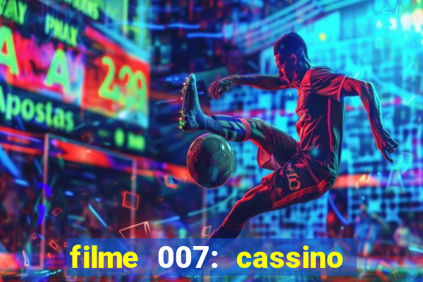 filme 007: cassino royale completo dublado youtube